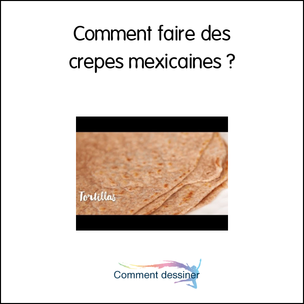 Comment faire des crepes mexicaines